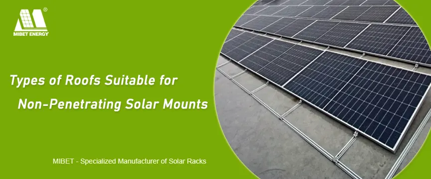 Types of Roofs Suitable for Non-Penetrating Solar Mounts